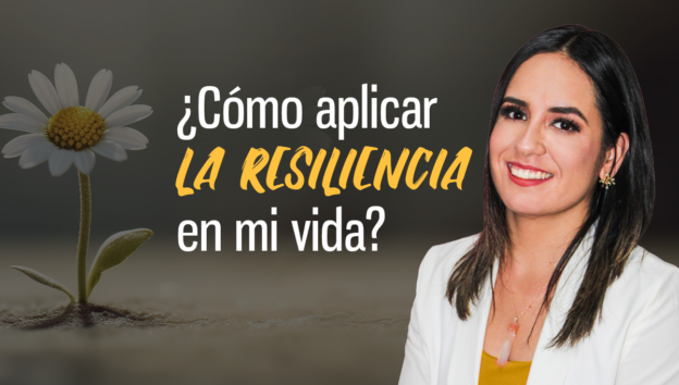 ¿Cómo aplicar la resiliencia en mi vida?