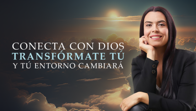 Conecta con Dios, transfórmate tú y tú entorno cambiará.